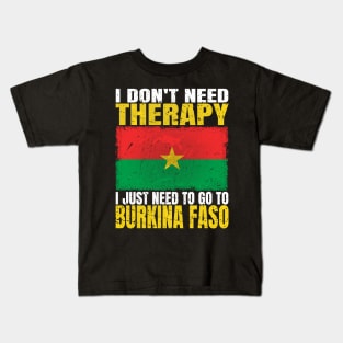 I Don't Need Therapy I Just Need To Go To Burkina Faso Burkinabe Flag Kids T-Shirt